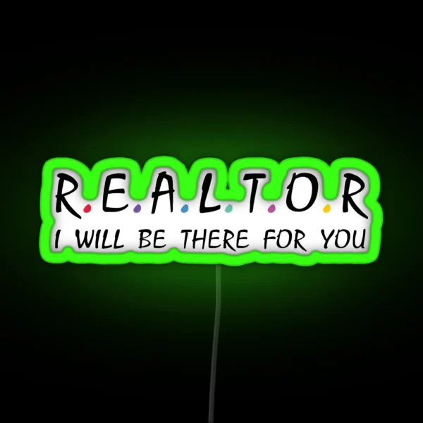 Realtor I Will Be There For You RGB Neon Sign