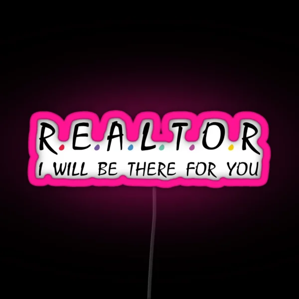 Realtor I Will Be There For You RGB Neon Sign