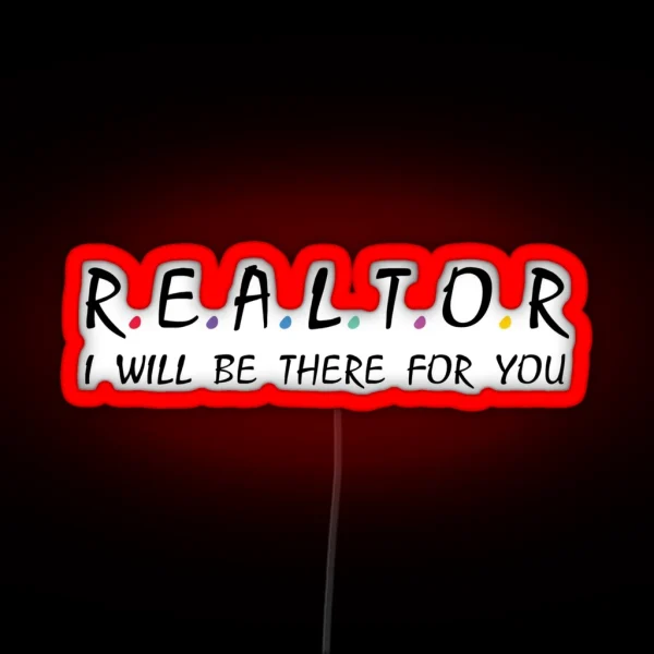 Realtor I Will Be There For You RGB Neon Sign