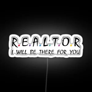 Realtor I Will Be There For You RGB Neon Sign