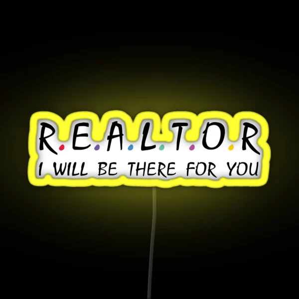Realtor I Will Be There For You RGB Neon Sign