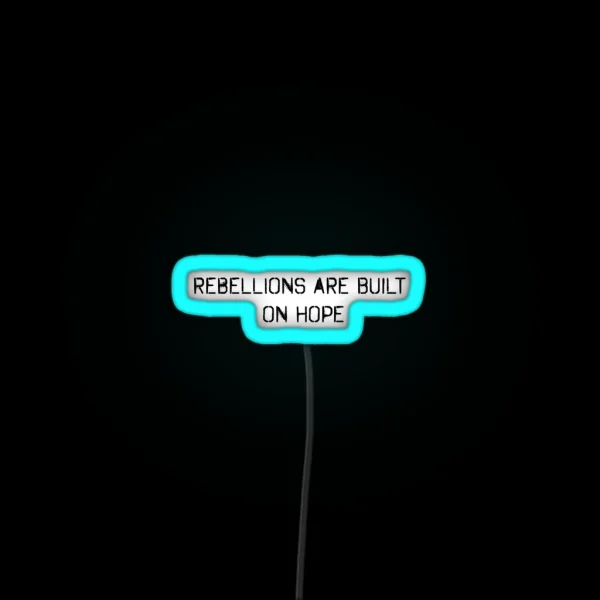 Rebellions Are Built On Hope RGB Neon Sign
