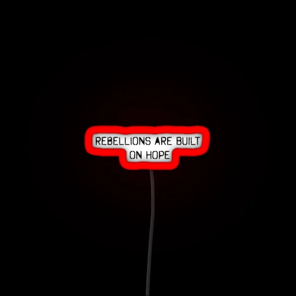 Rebellions Are Built On Hope RGB Neon Sign