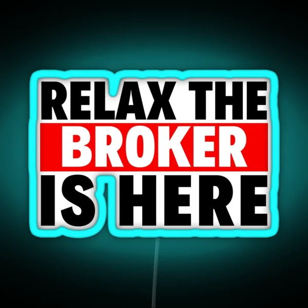Relax The Broker Is Here RGB Neon Sign
