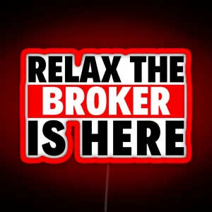 Relax The Broker Is Here RGB Neon Sign