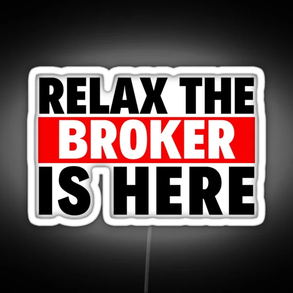 Relax The Broker Is Here RGB Neon Sign