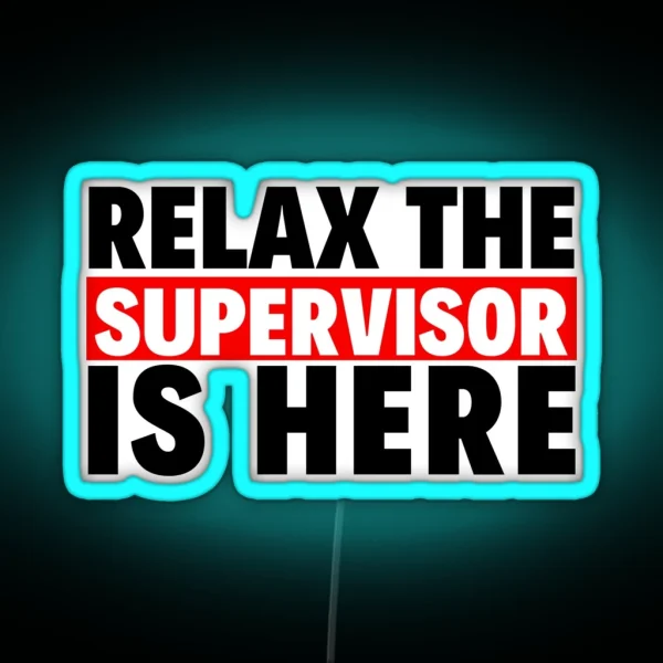 Relax The Supervisor Is Here RGB Neon Sign