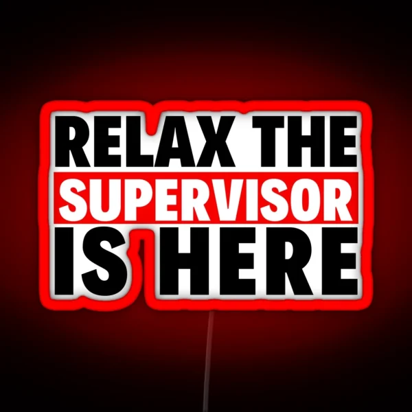 Relax The Supervisor Is Here RGB Neon Sign