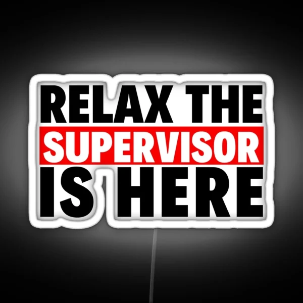 Relax The Supervisor Is Here RGB Neon Sign