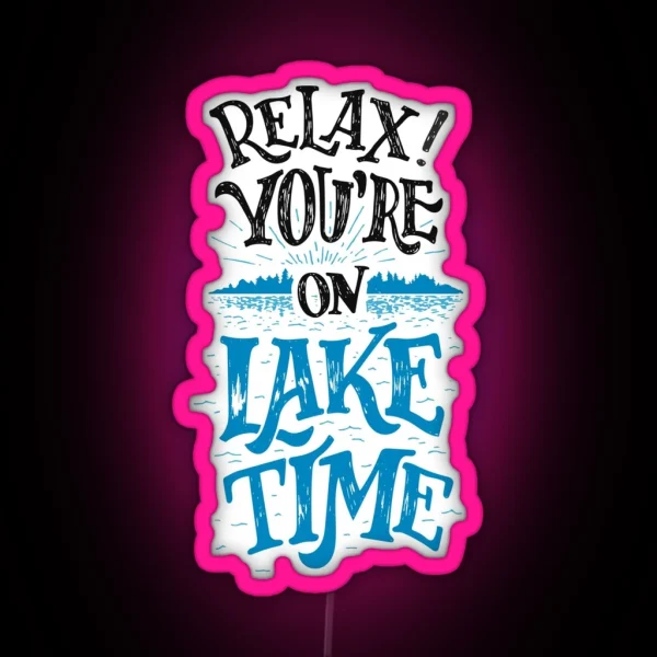 Relax You Re On Lake Time Original RGB Neon Sign