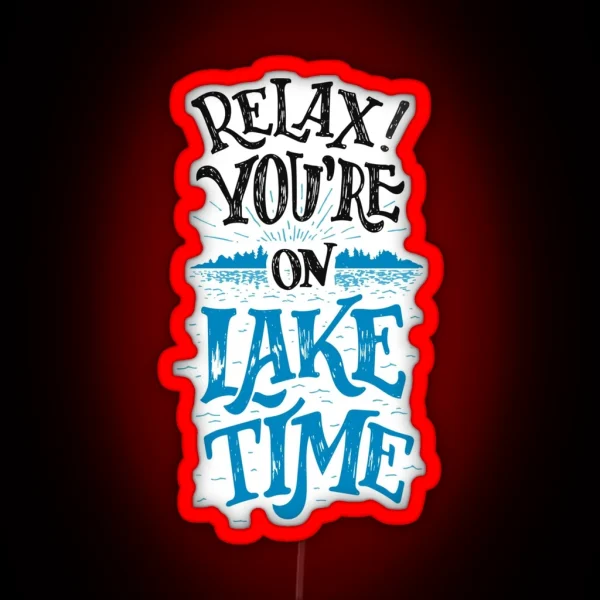 Relax You Re On Lake Time Original RGB Neon Sign