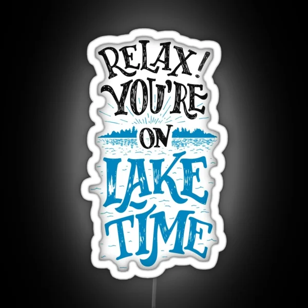 Relax You Re On Lake Time Original RGB Neon Sign