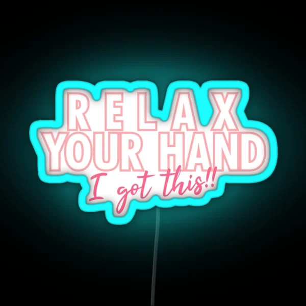 Relax Your Hand I Got This RGB Neon Sign