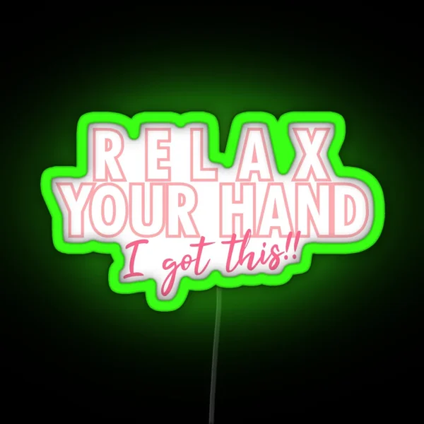 Relax Your Hand I Got This RGB Neon Sign
