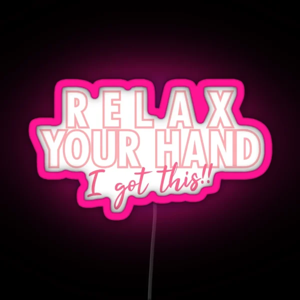 Relax Your Hand I Got This RGB Neon Sign
