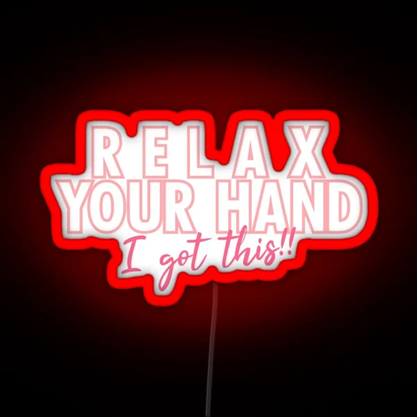 Relax Your Hand I Got This RGB Neon Sign