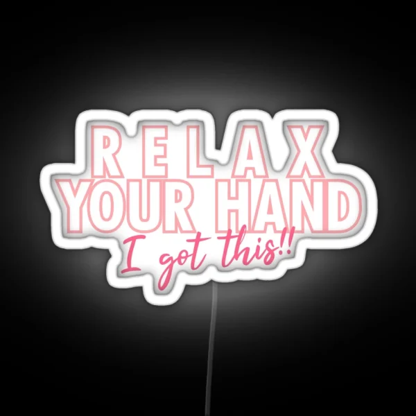 Relax Your Hand I Got This RGB Neon Sign