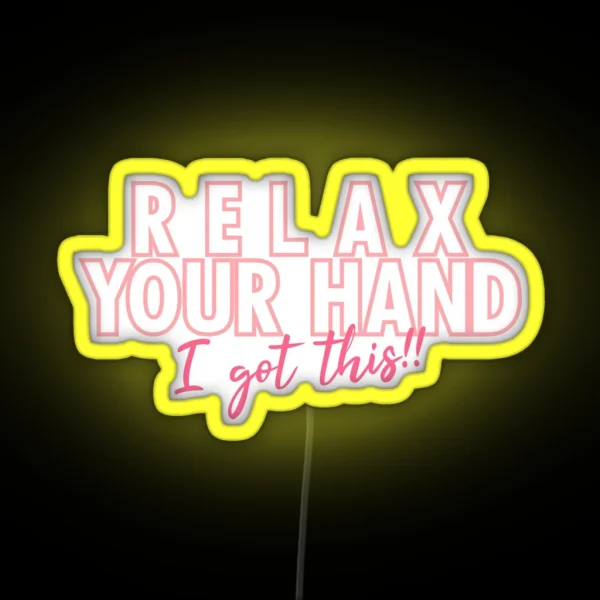 Relax Your Hand I Got This RGB Neon Sign