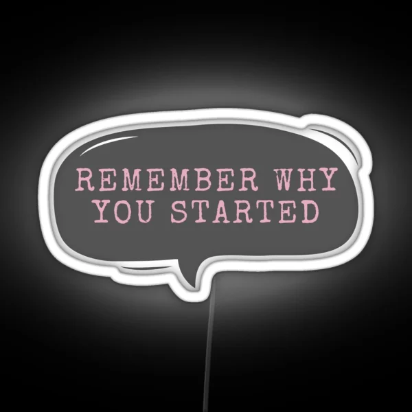 Remember Why You Started RGB Neon Sign