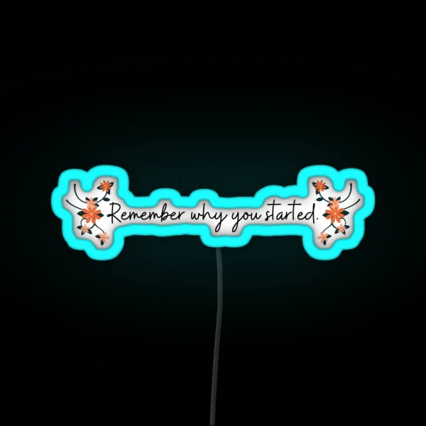 Remember Why You Started RGB Neon Sign