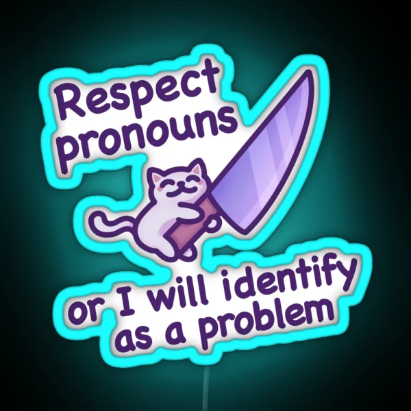 Respect Pronouns Or I Will Identify As A Problem Funny And Cute Cat Meme For Trans Pride RGB Neon Sign