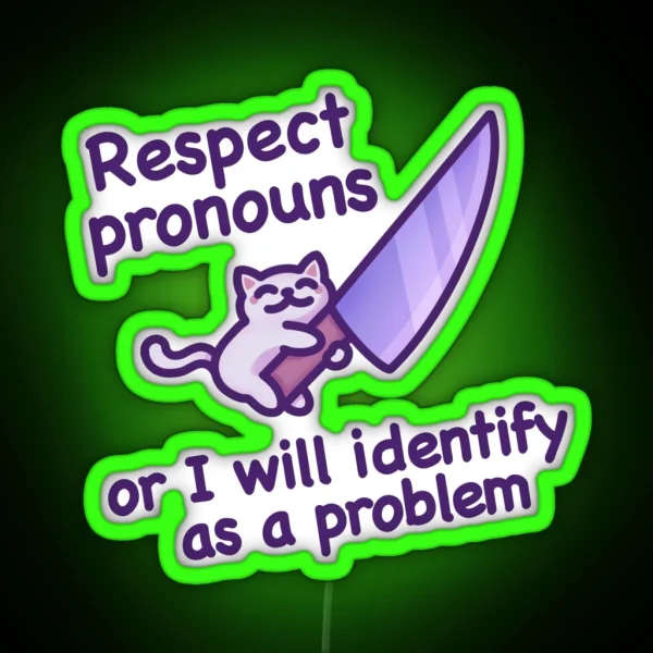 Respect Pronouns Or I Will Identify As A Problem Funny And Cute Cat Meme For Trans Pride RGB Neon Sign