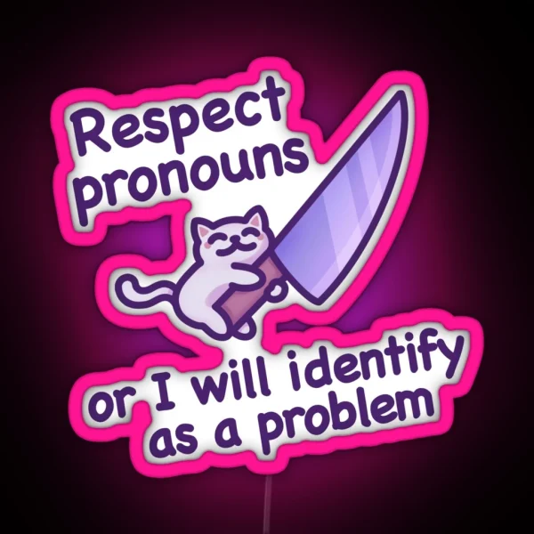 Respect Pronouns Or I Will Identify As A Problem Funny And Cute Cat Meme For Trans Pride RGB Neon Sign