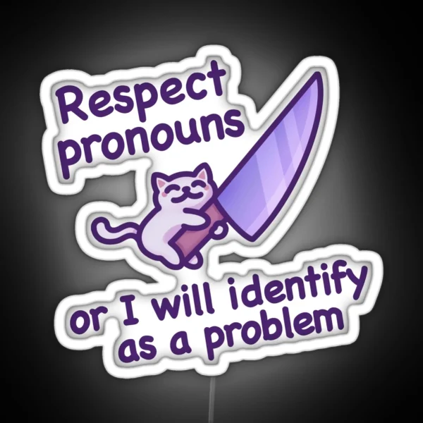 Respect Pronouns Or I Will Identify As A Problem Funny And Cute Cat Meme For Trans Pride RGB Neon Sign