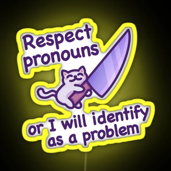 Respect Pronouns Or I Will Identify As A Problem Funny And Cute Cat Meme For Trans Pride RGB Neon Sign