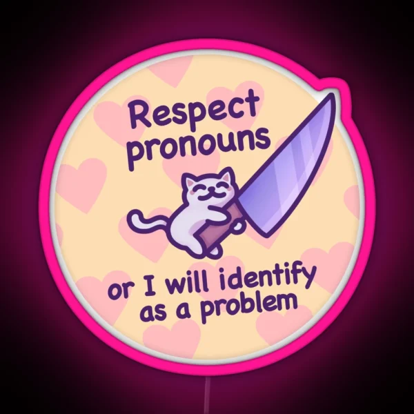 Respect Pronouns Or I Will Identify As A Problem Funny And Cute Cat Meme For Trans Pride RGB Neon Sign