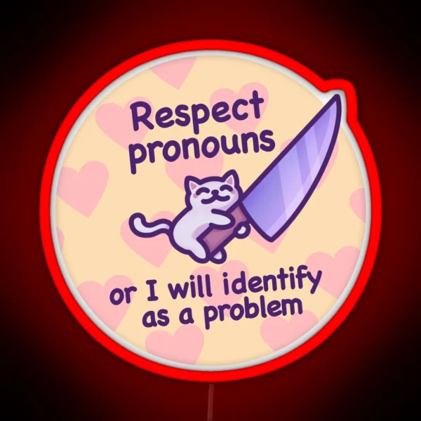 Respect Pronouns Or I Will Identify As A Problem Funny And Cute Cat Meme For Trans Pride RGB Neon Sign