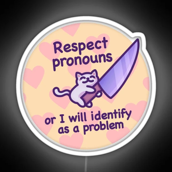 Respect Pronouns Or I Will Identify As A Problem Funny And Cute Cat Meme For Trans Pride RGB Neon Sign