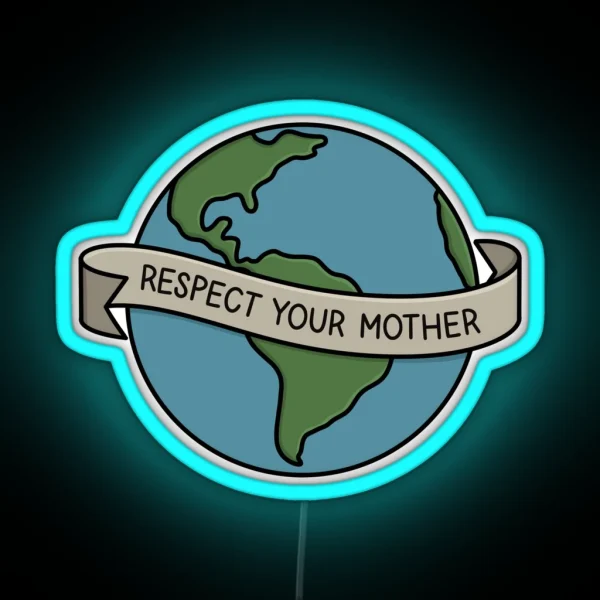 RESPECT YOUR MOTHER Mother Earth RGB Neon Sign