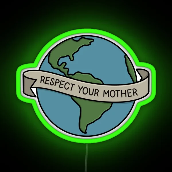 RESPECT YOUR MOTHER Mother Earth RGB Neon Sign