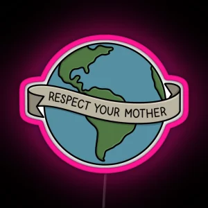 RESPECT YOUR MOTHER Mother Earth RGB Neon Sign