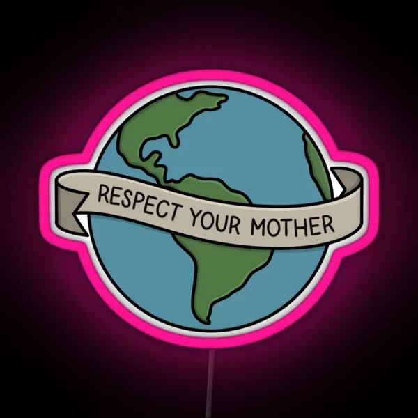 RESPECT YOUR MOTHER Mother Earth RGB Neon Sign