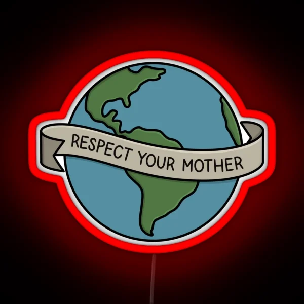 RESPECT YOUR MOTHER Mother Earth RGB Neon Sign