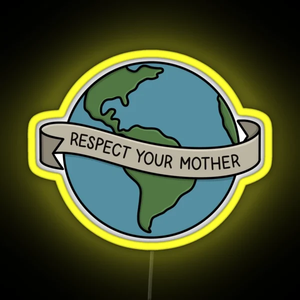 RESPECT YOUR MOTHER Mother Earth RGB Neon Sign