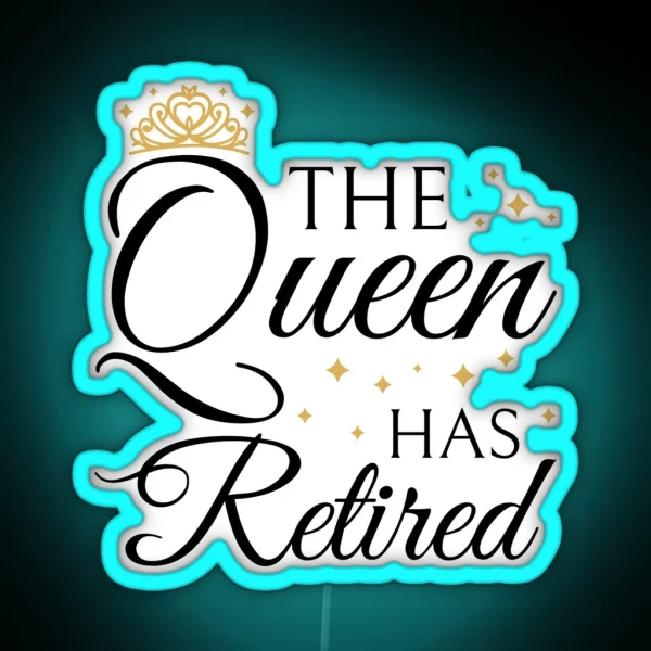 Retired Woman Queen Has Retired III RGB Neon Sign