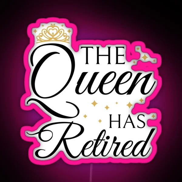 Retired Woman Queen Has Retired III RGB Neon Sign