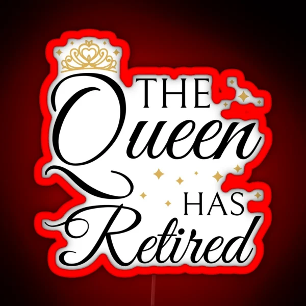 Retired Woman Queen Has Retired III RGB Neon Sign