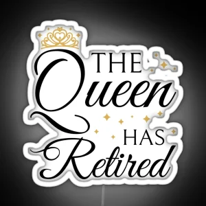 Retired Woman Queen Has Retired III RGB Neon Sign