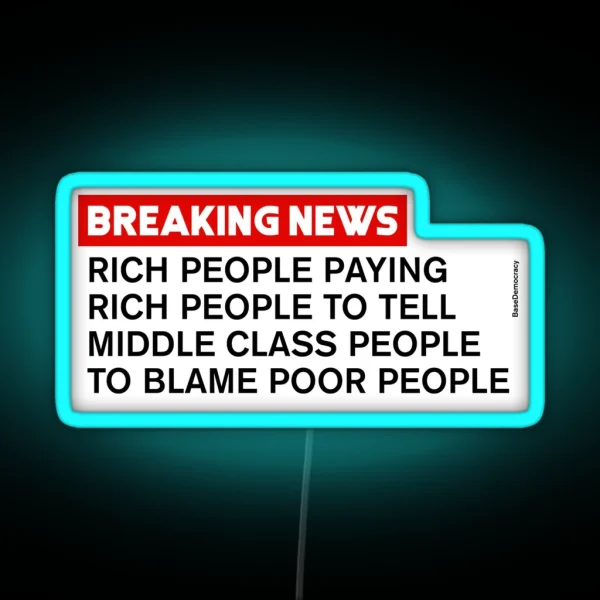 Rich People Telling Middle Class To Blame Poor People RGB Neon Sign