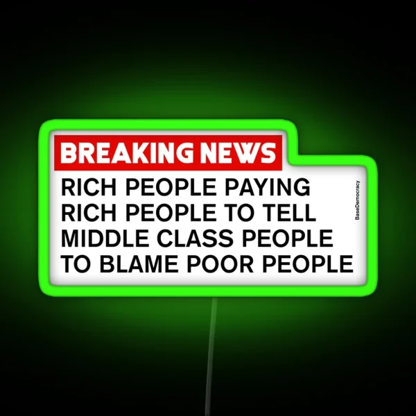 Rich People Telling Middle Class To Blame Poor People RGB Neon Sign