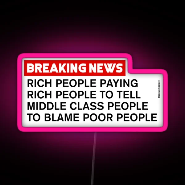 Rich People Telling Middle Class To Blame Poor People RGB Neon Sign