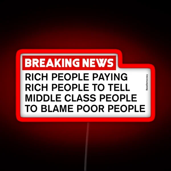Rich People Telling Middle Class To Blame Poor People RGB Neon Sign