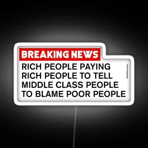 Rich People Telling Middle Class To Blame Poor People Breaking News RGB Neon Sign