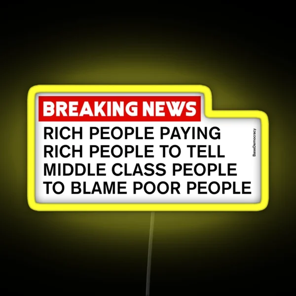 Rich People Telling Middle Class To Blame Poor People RGB Neon Sign