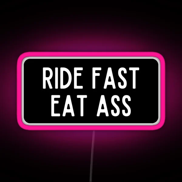 Ride Fast Eat Ass RGB Neon Sign