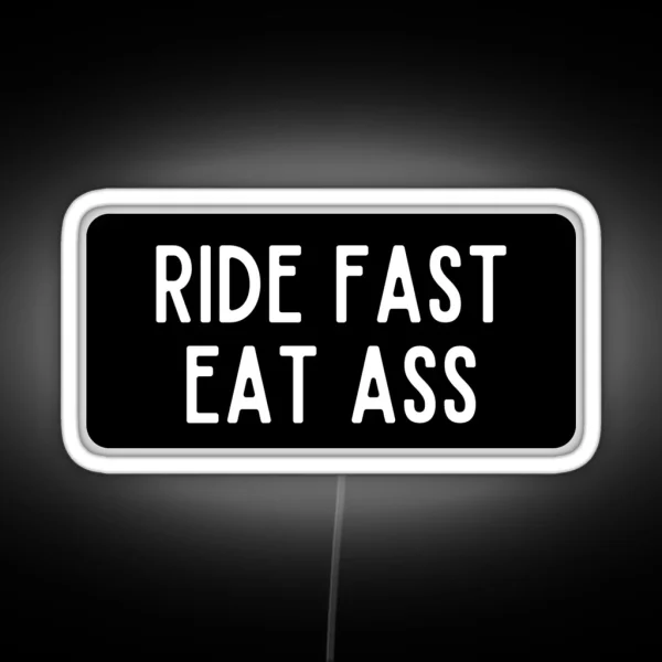 Ride Fast Eat Ass RGB Neon Sign